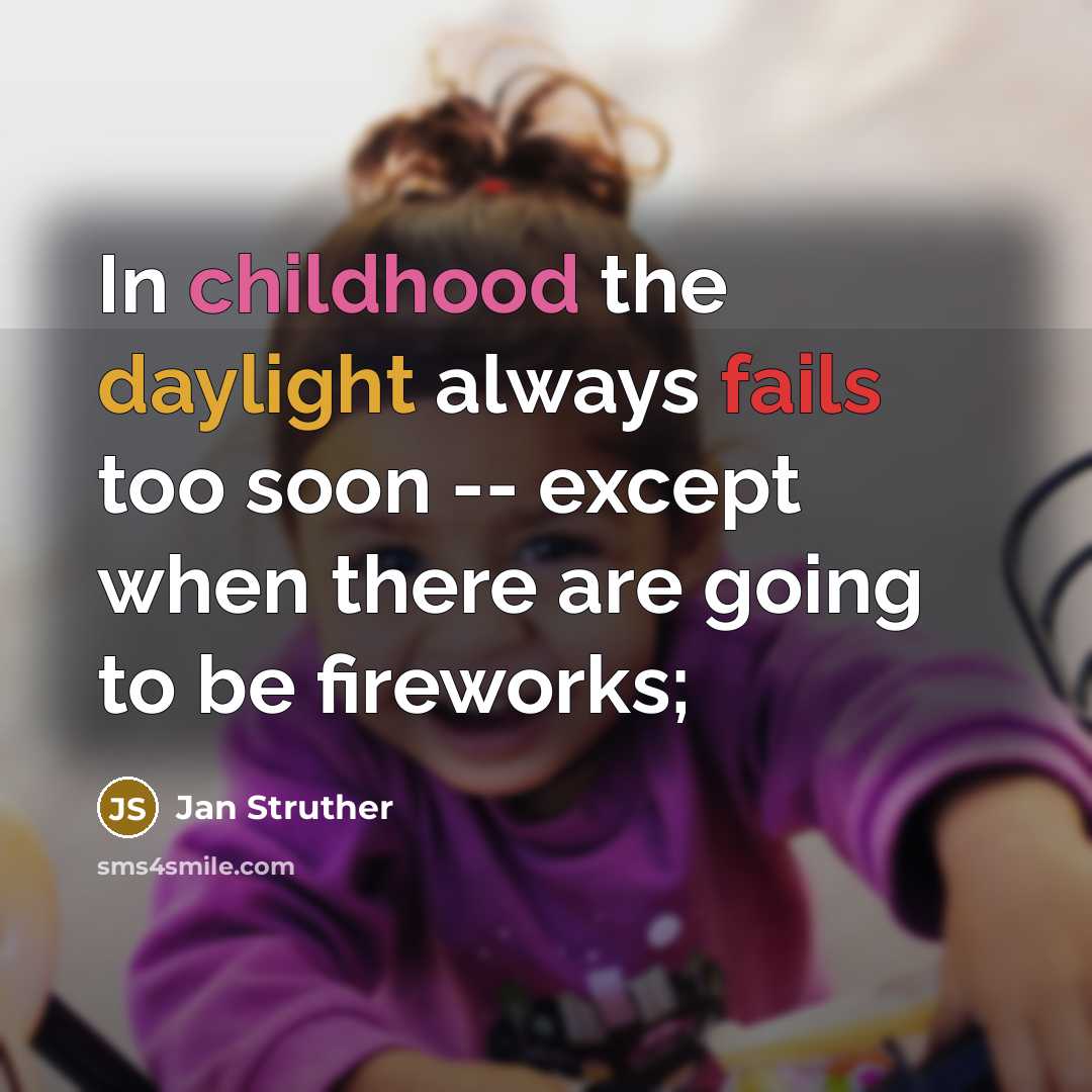 “In childhood the daylight always fails too soon -- except…” quote by Jan Struther