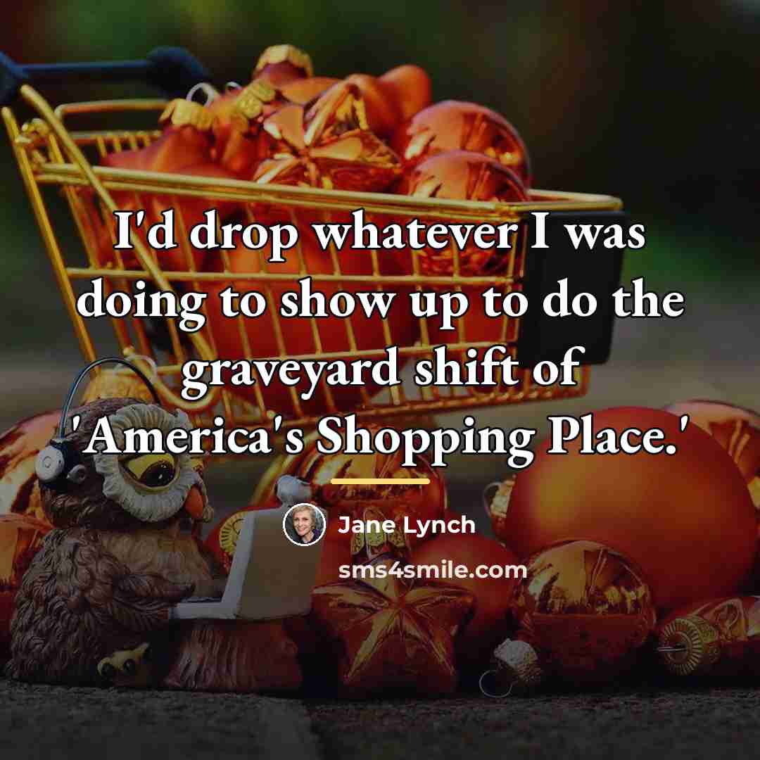“I'd drop whatever I was doing to show up to…” quote by Jane Lynch