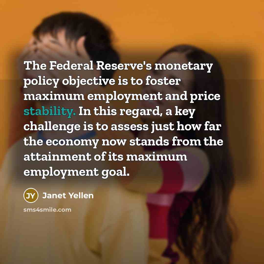 “The Federal Reserve's monetary policy objective is to foster maximum…” quote by Janet Yellen