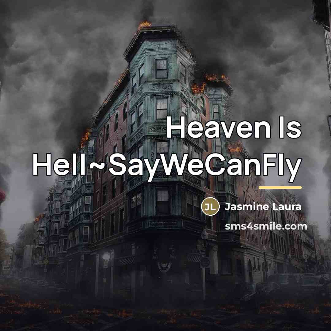 “Heaven Is Hell~SayWeCanFly…” quote by Jasmine Laura
