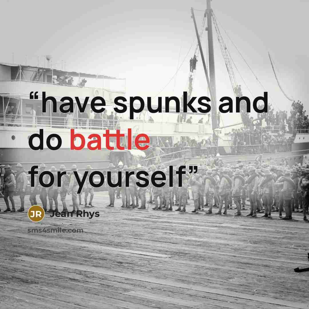 “have spunks and do battle for yourself” quote by Jean Rhys