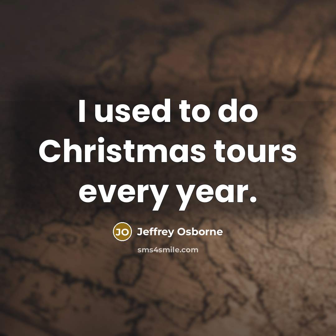 “I used to do Christmas tours every year.…” quote by Jeffrey Osborne