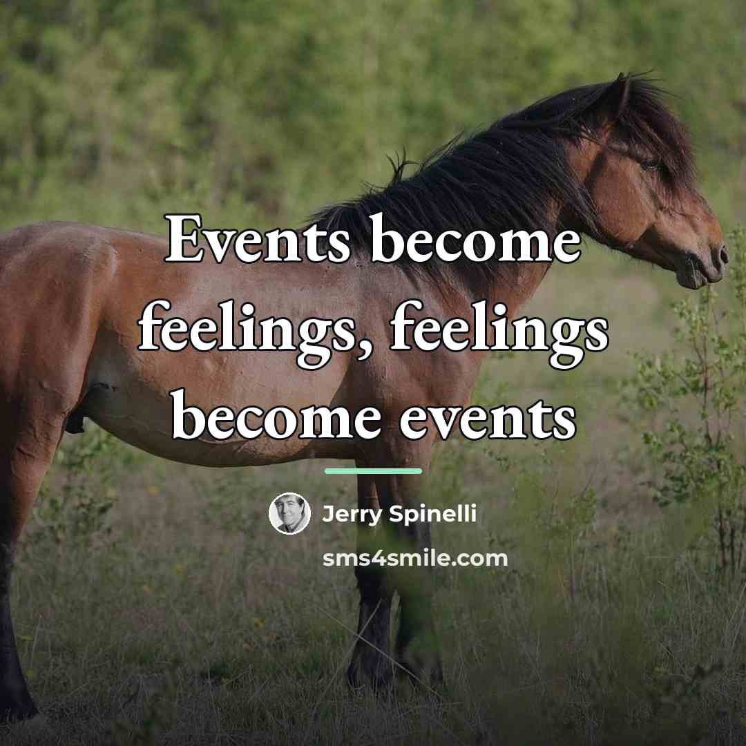 “Events become feelings, feelings become events…” quote by Jerry Spinelli