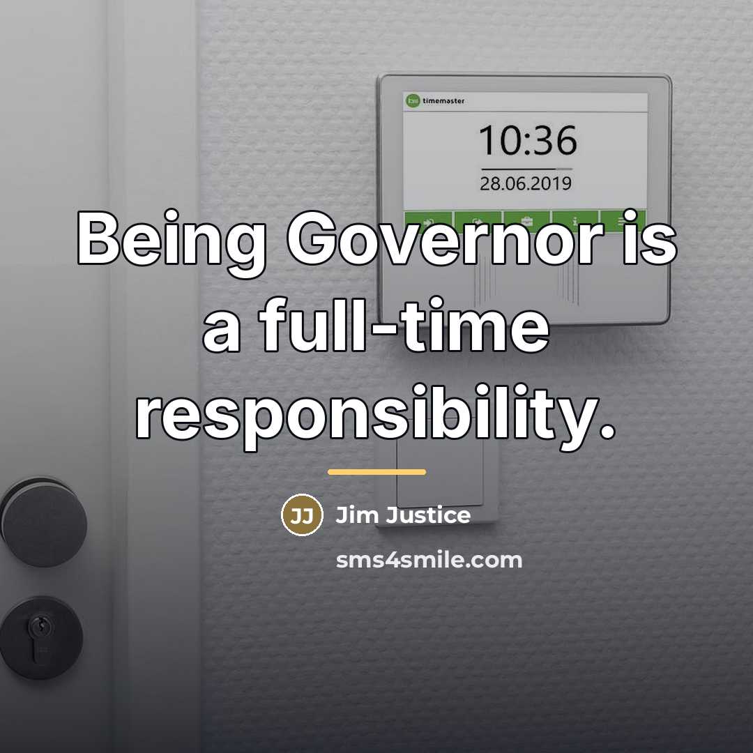 “Being Governor is a full-time responsibility.…” quote by Jim Justice