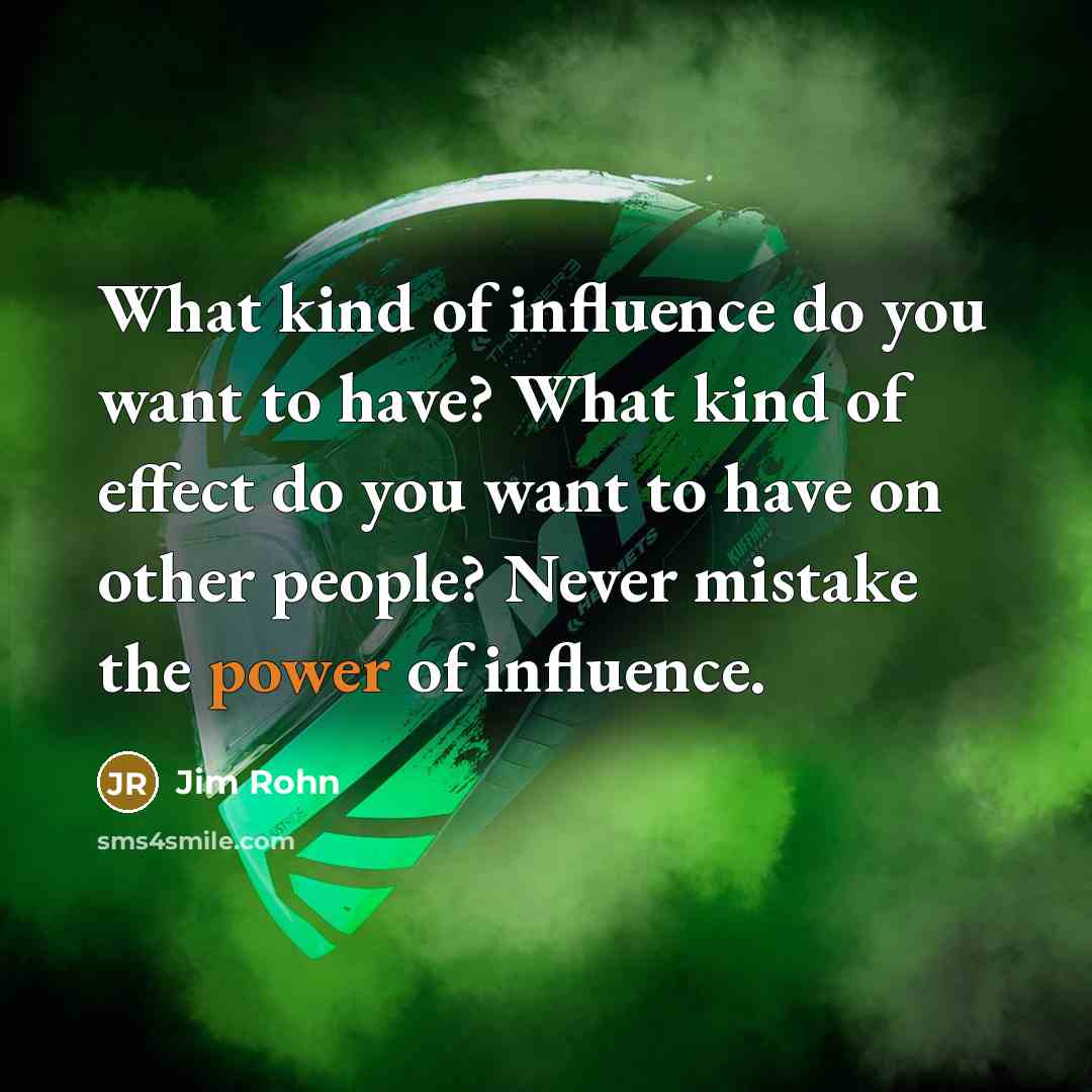 “What kind of influence do you want to have? What…” quote by Jim Rohn