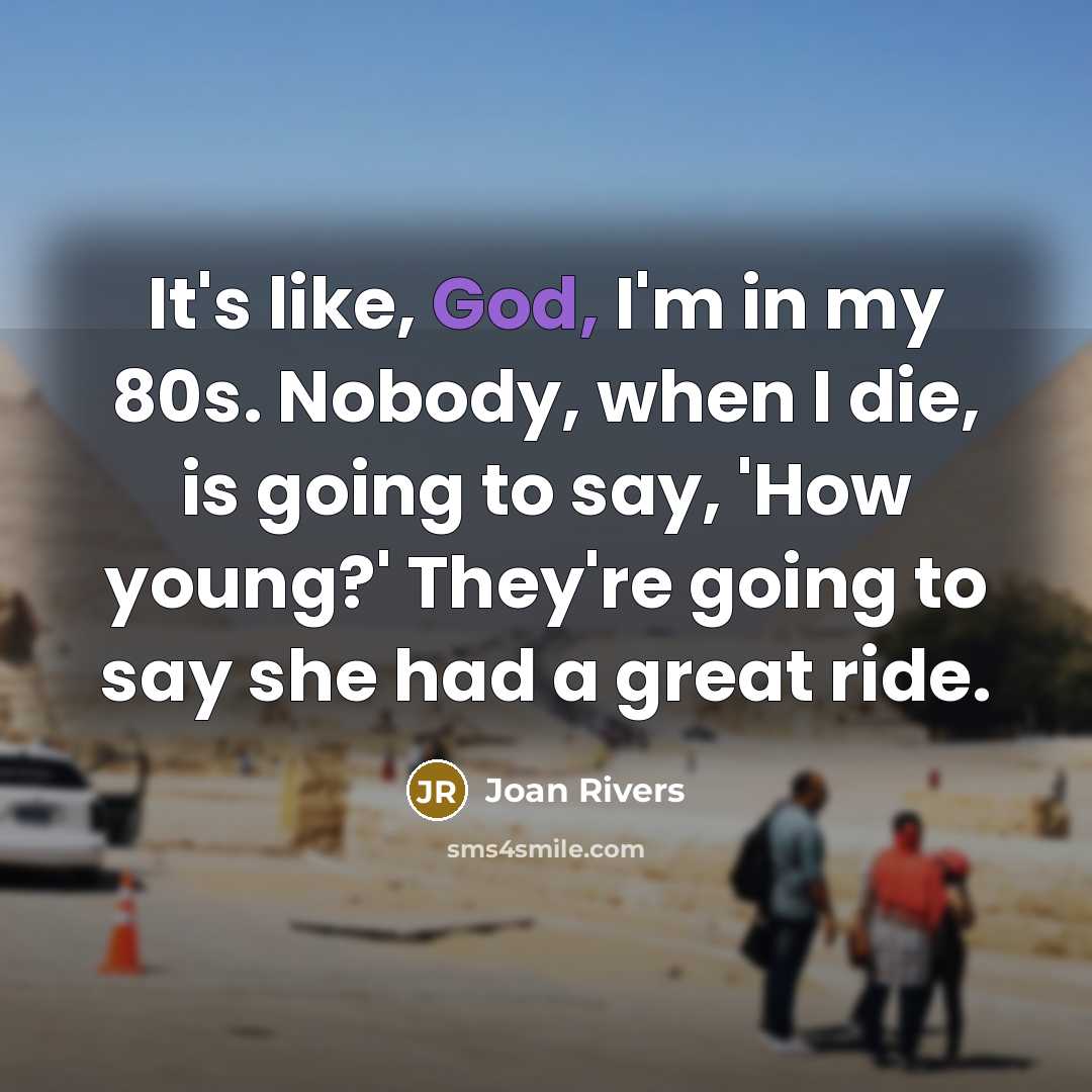 “It's like, God, I'm in my 80s. Nobody, when I…” quote by Joan Rivers