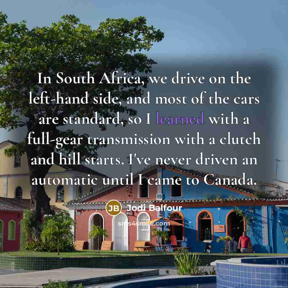 “In South Africa, we drive on the left-hand side, and…” quote by Jodi Balfour