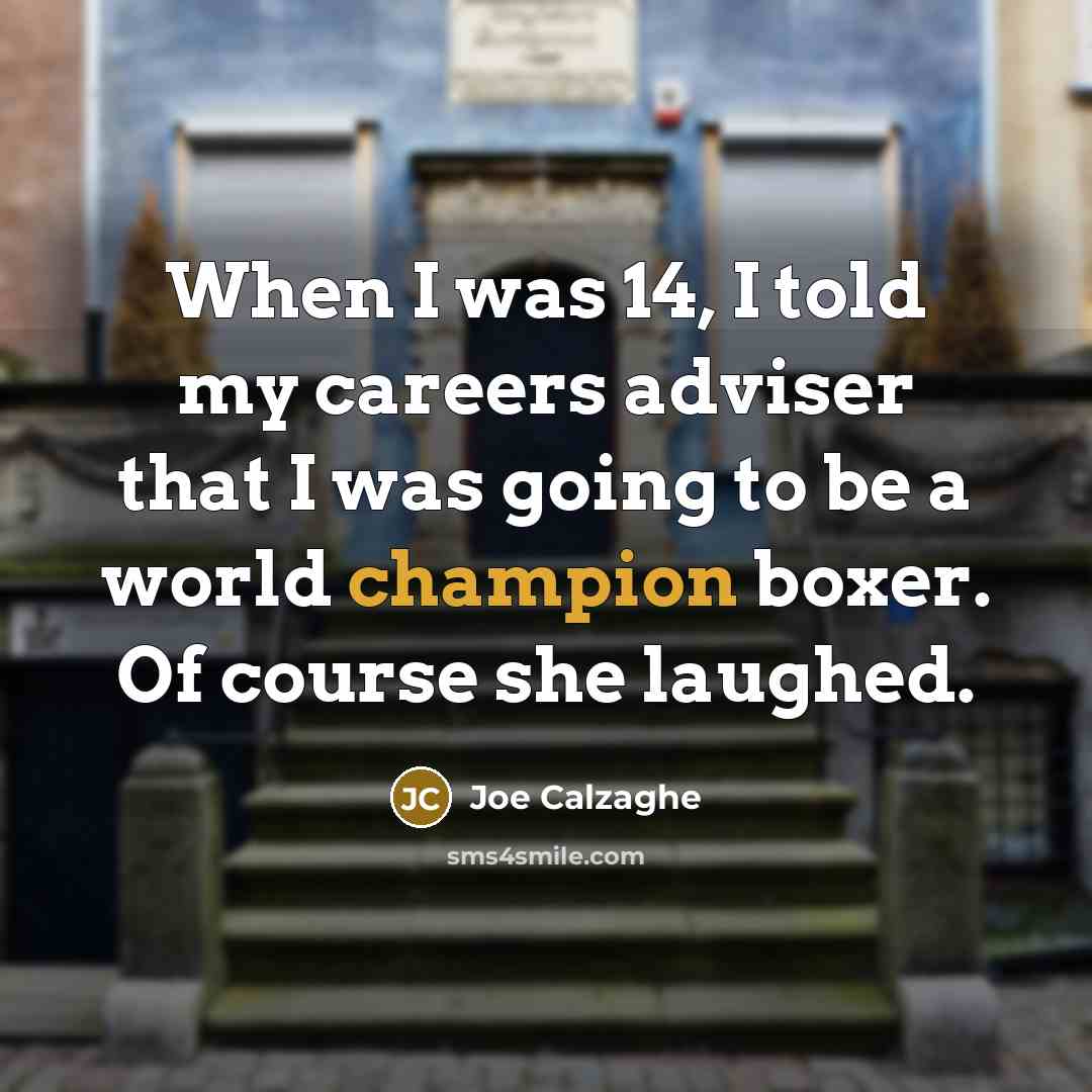 “When I was 14, I told my careers adviser that…” quote by Joe Calzaghe