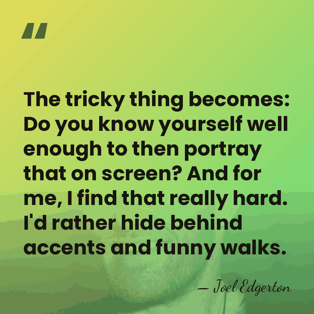 The tricky thing becomes: Do you know yourself well enough to then&hellip; - Joel Edgerton