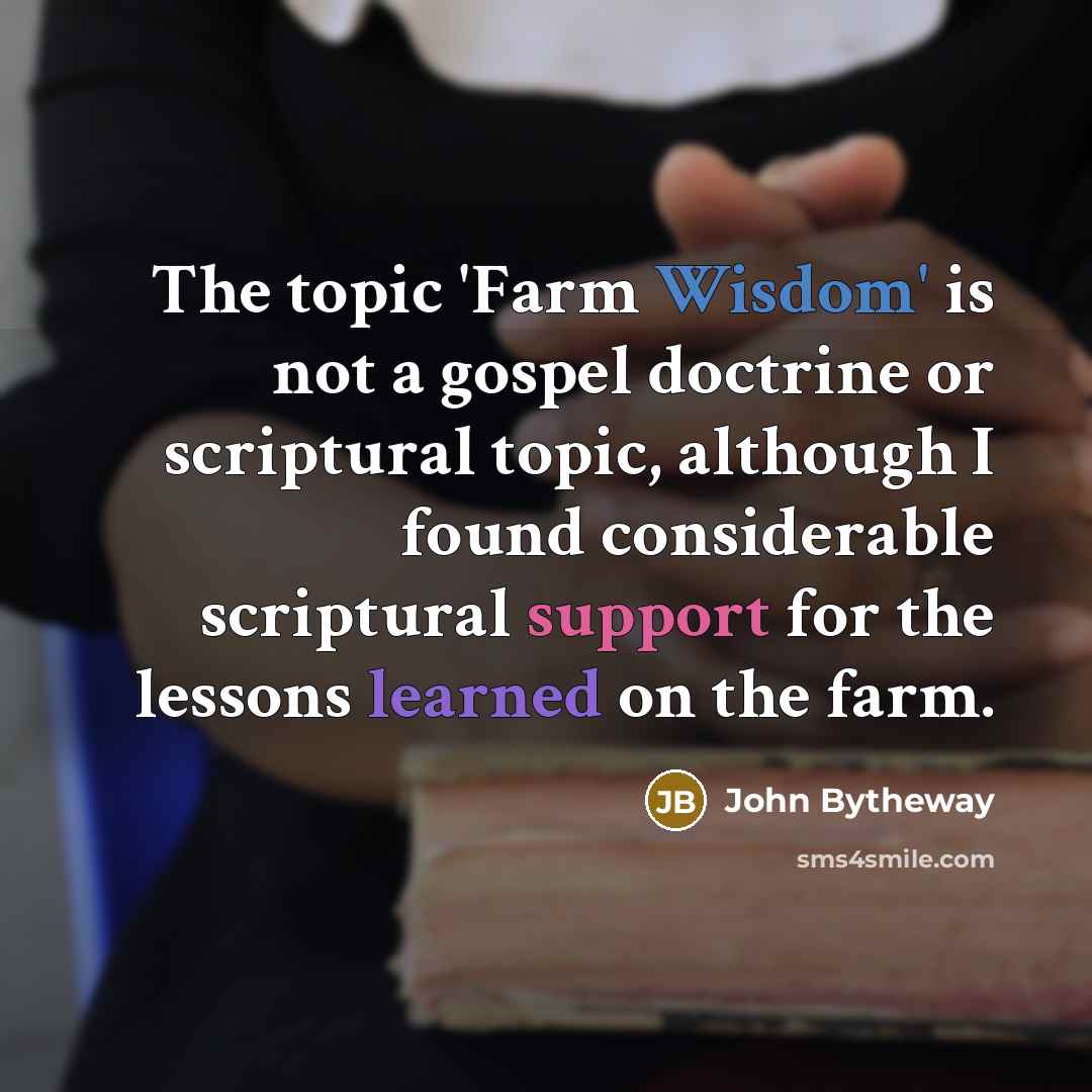 “The topic 'Farm Wisdom' is not a gospel doctrine or…” quote by John Bytheway