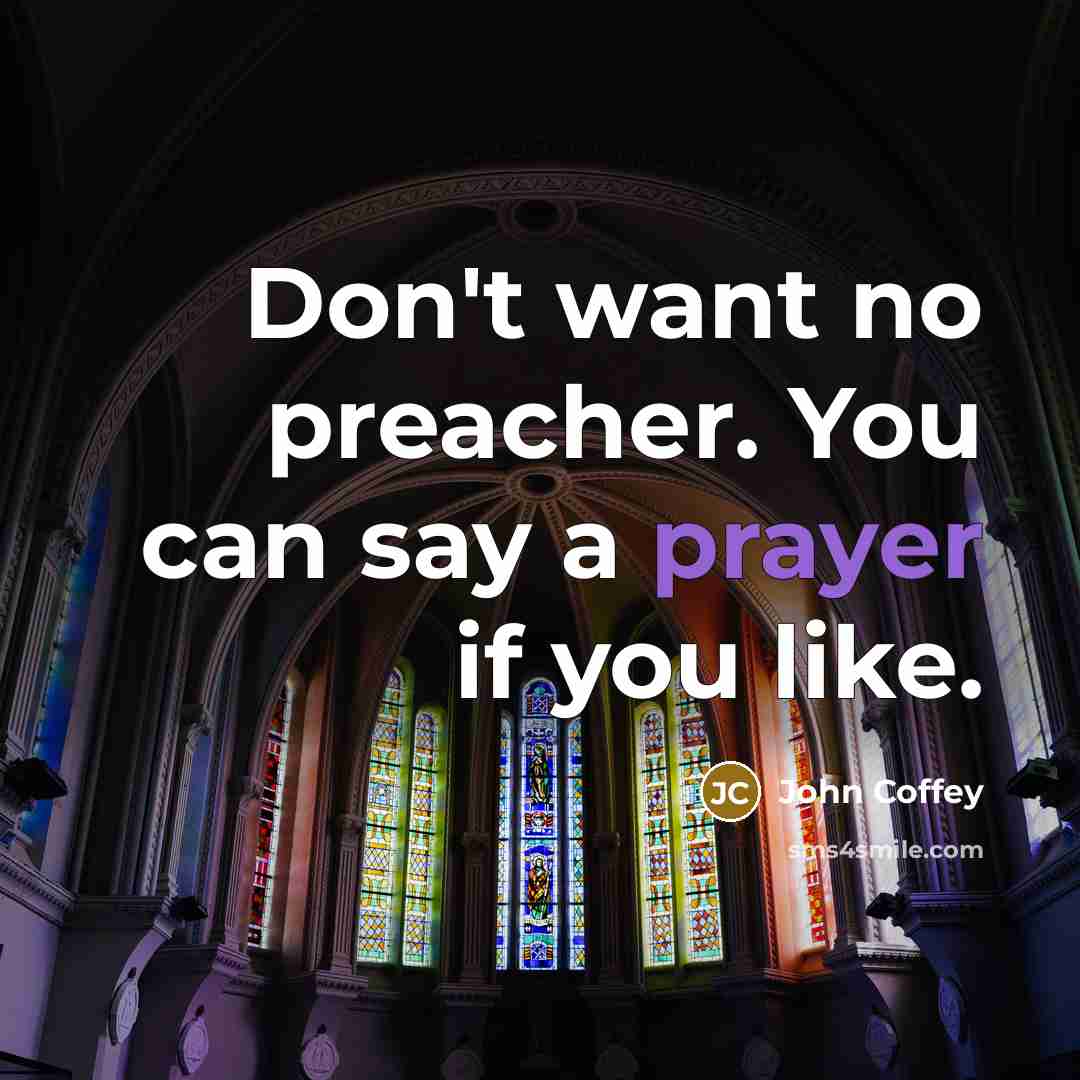 “Don't want no preacher. You can say a prayer if…” quote by John Coffey