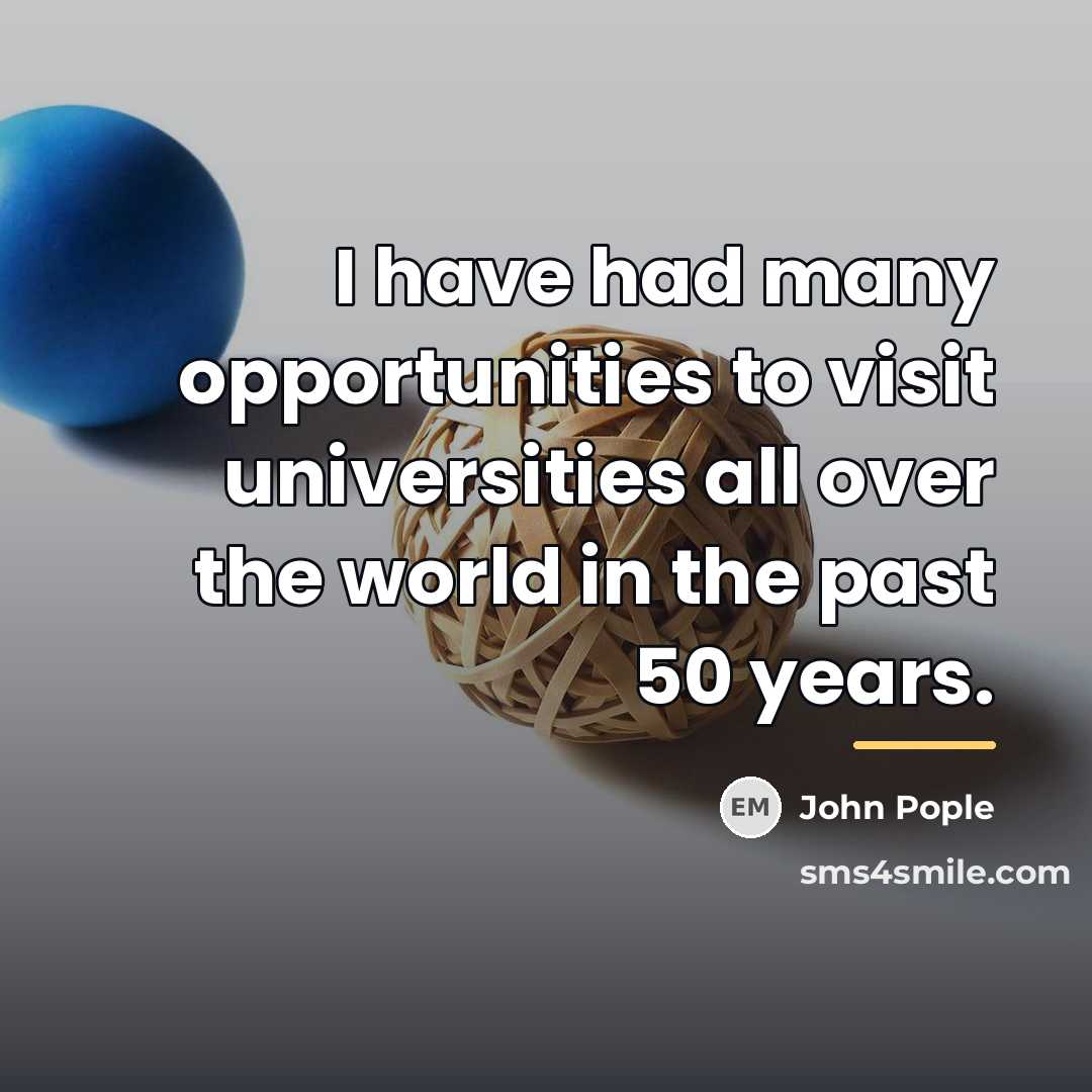“I have had many opportunities to visit universities all over…” quote by John Pople