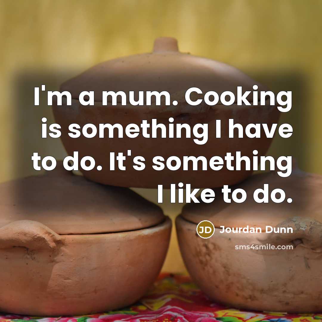 “I'm a mum. Cooking is something I have to do.…” quote by Jourdan Dunn