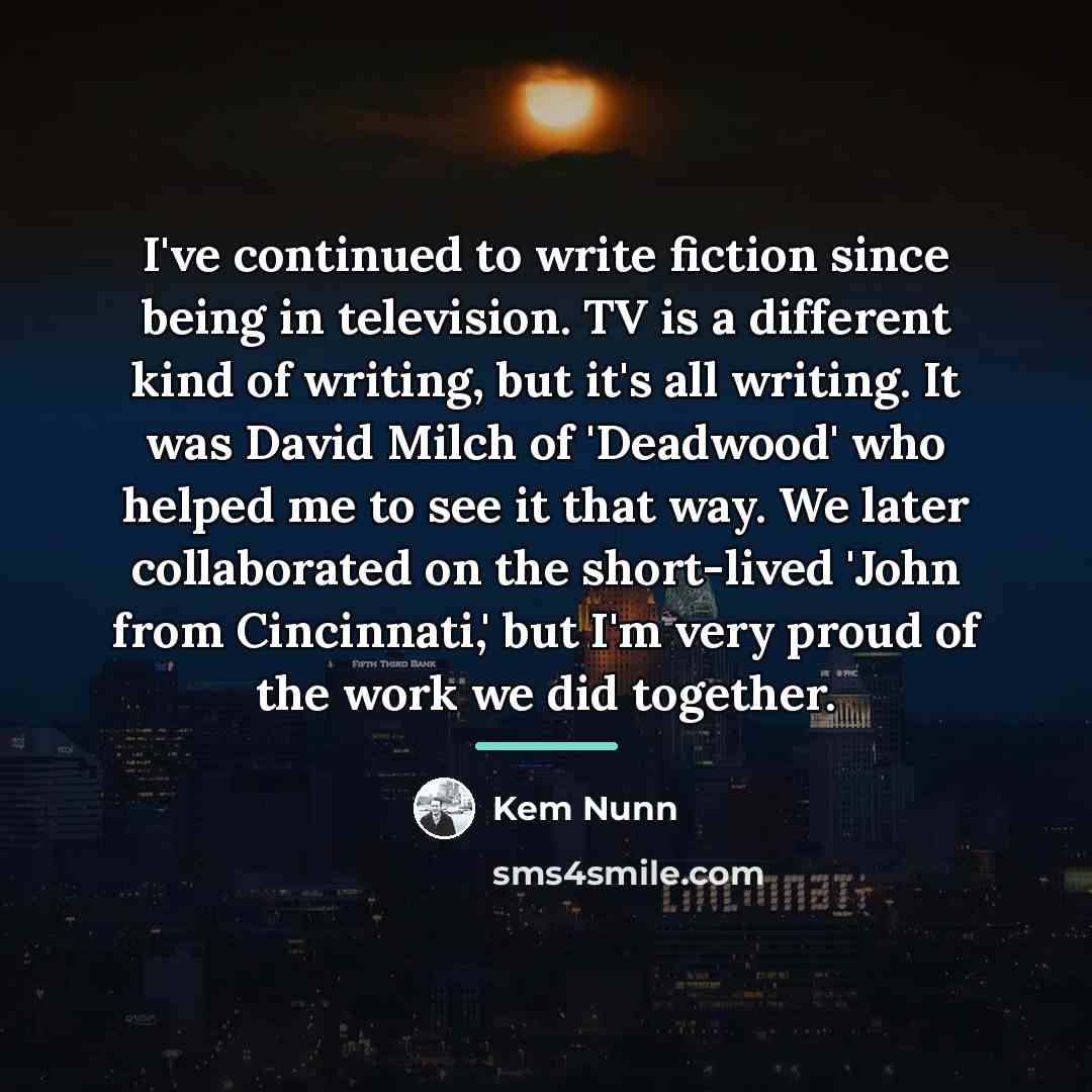“I've continued to write fiction since being in television. TV…” quote by Kem Nunn