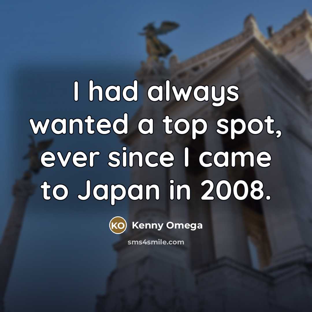 “I had always wanted a top spot, ever since I…” quote by Kenny Omega