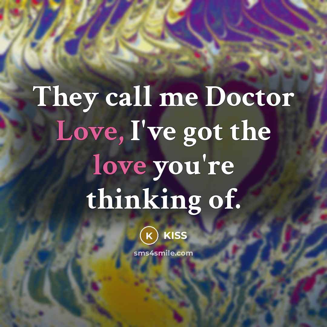 “They call me Doctor Love, I've got the love you're…” quote by KISS