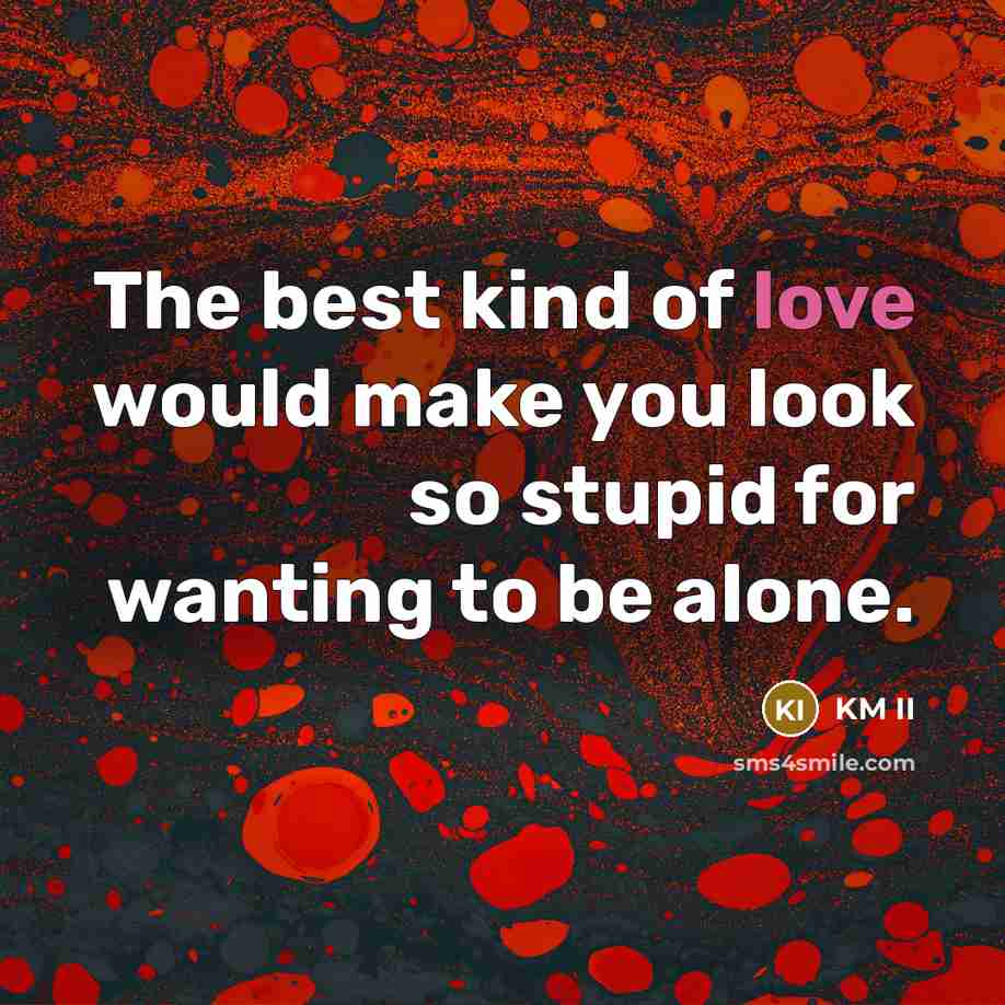 “The best kind of love would make you look so…” quote by KM II