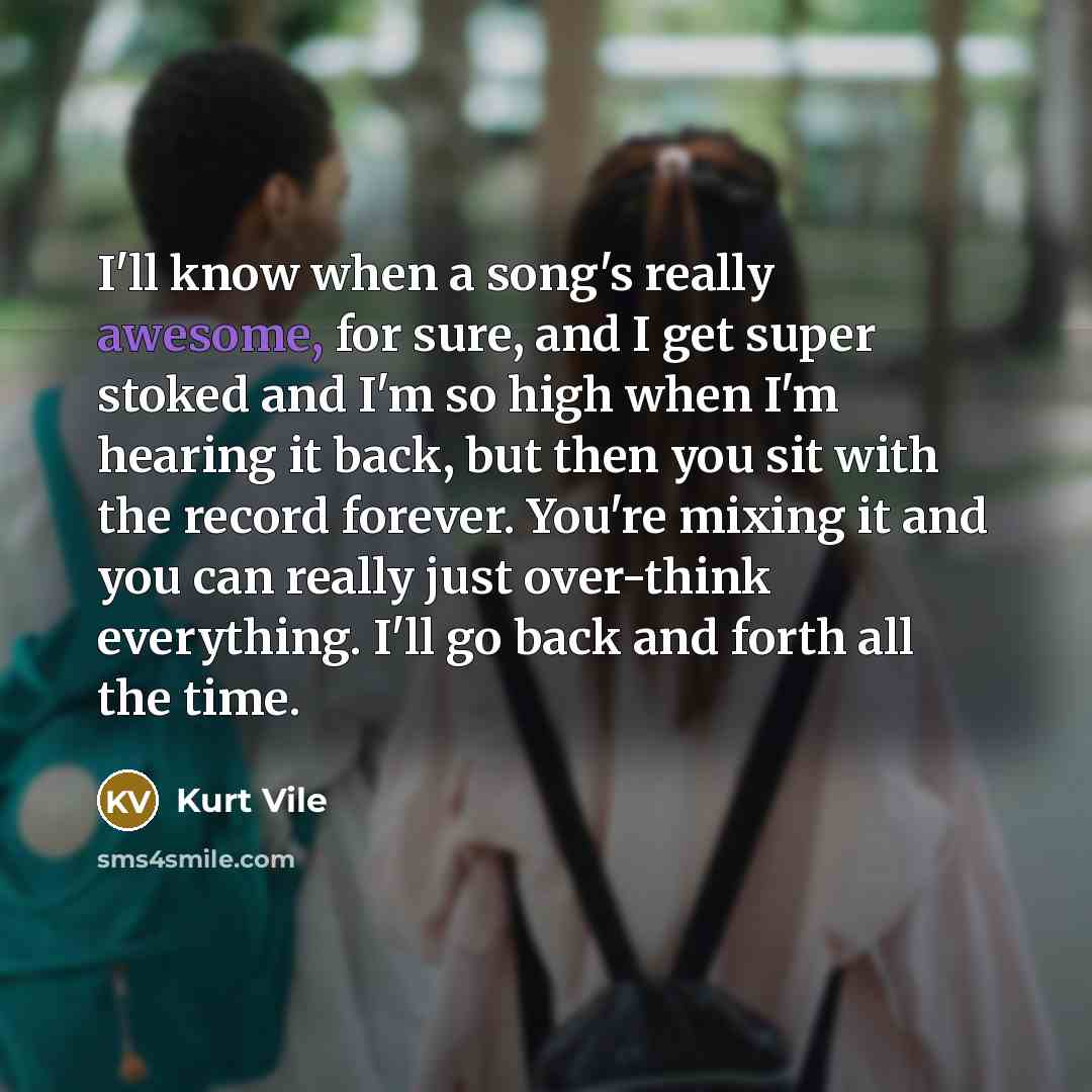 “I'll know when a song's really awesome, for sure, and…” quote by Kurt Vile