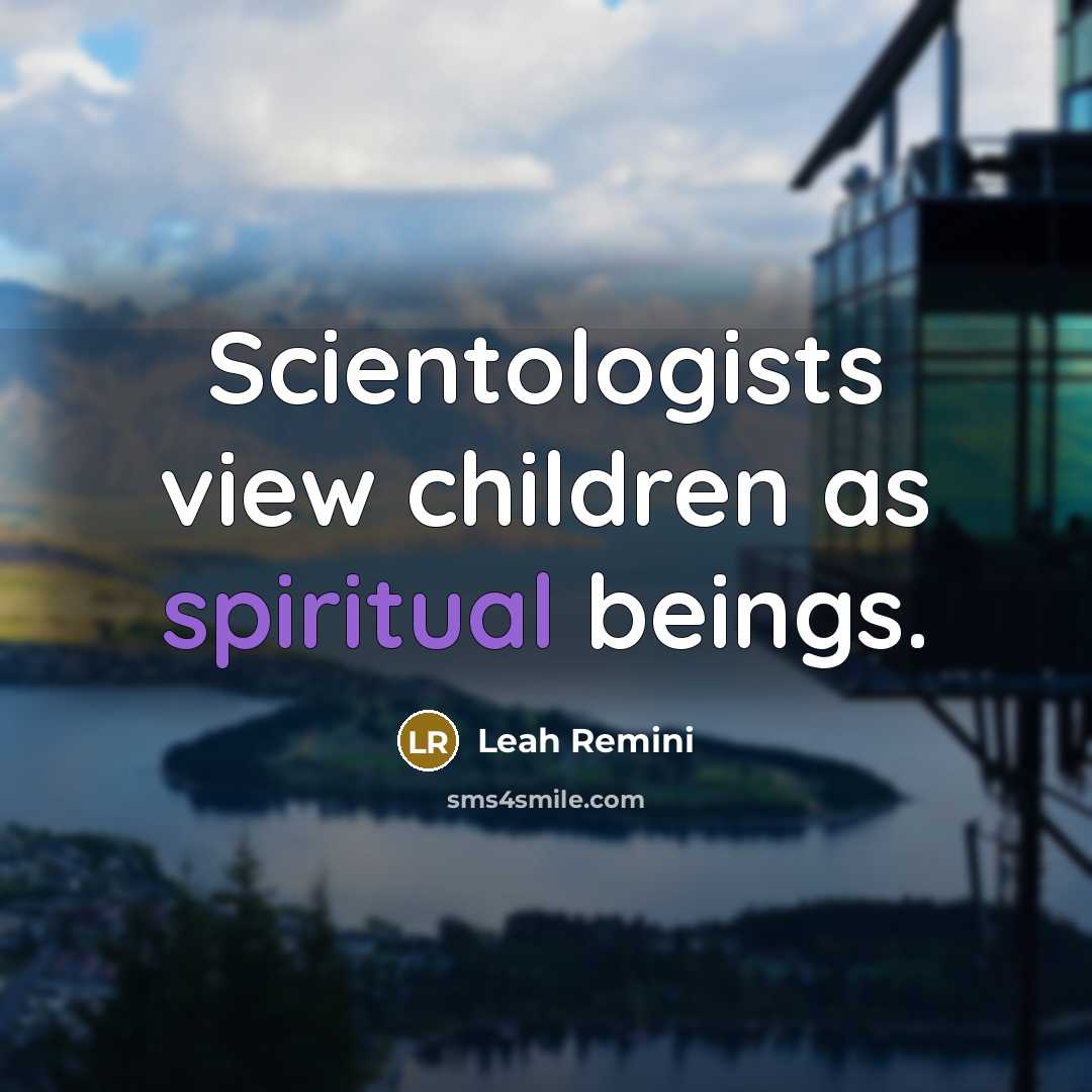 “Scientologists view children as spiritual beings.…” quote by Leah Remini