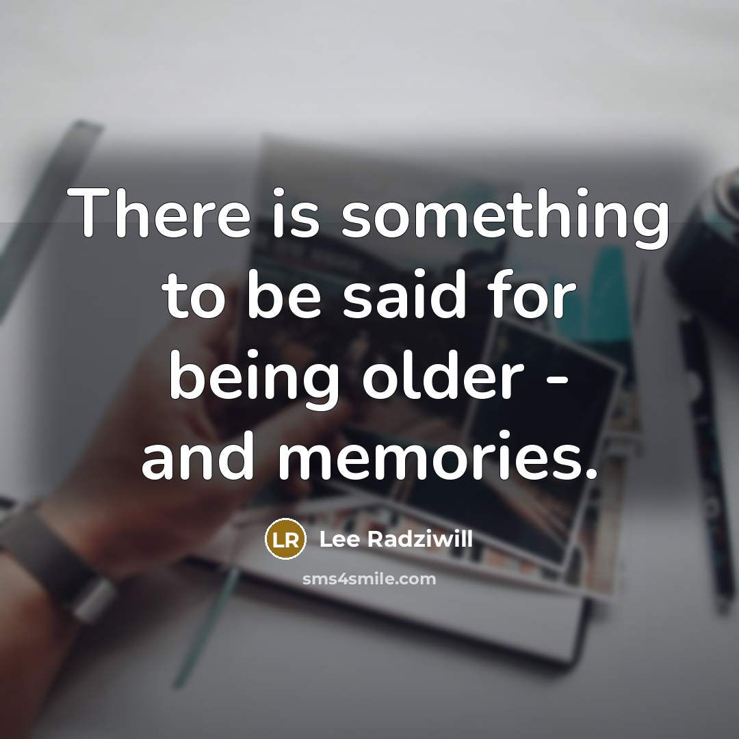 “There is something to be said for being older -…” quote by Lee Radziwill