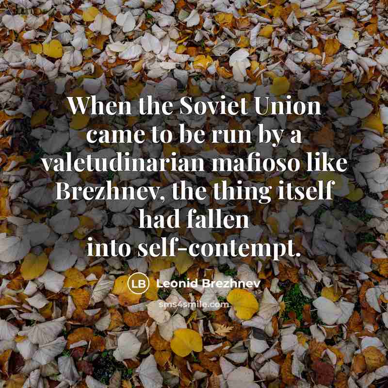 “When the Soviet Union came to be run by a…” quote by Leonid Brezhnev