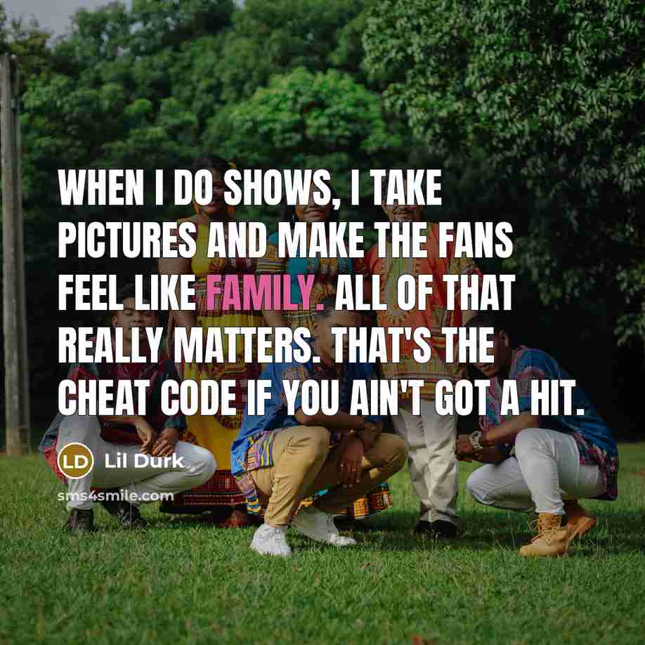 “When I do shows, I take pictures and make the…” quote by Lil Durk