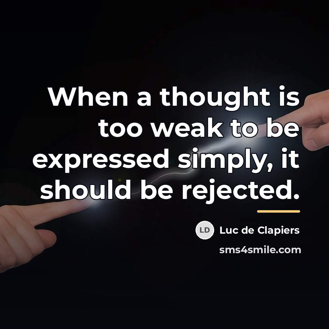 “When a thought is too weak to be expressed simply,…” quote by Luc de Clapiers
