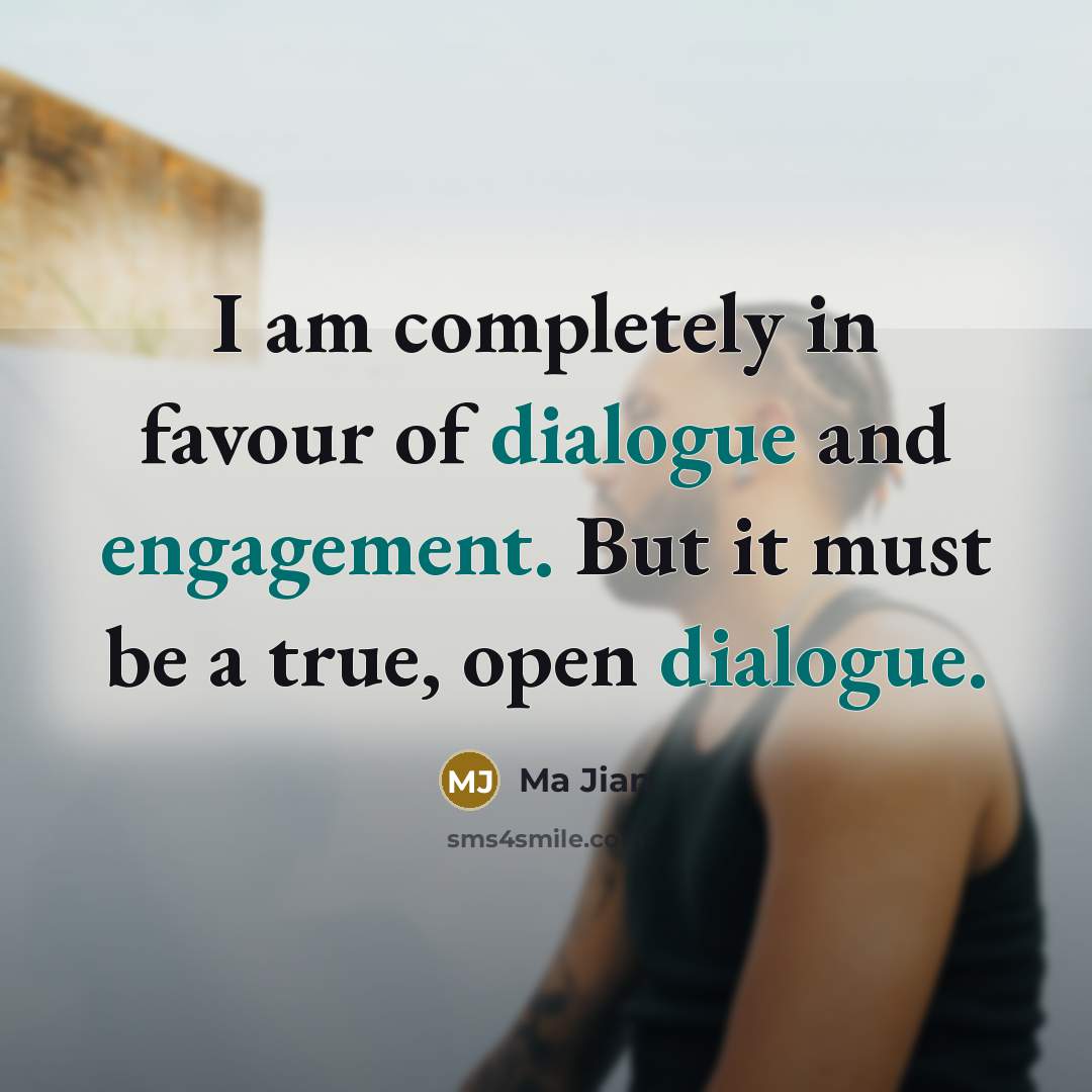 “I am completely in favour of dialogue and engagement. But…” quote by Ma Jian