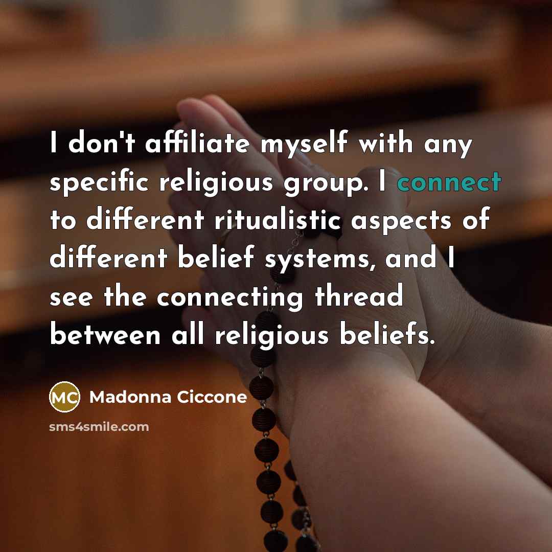“I don't affiliate myself with any specific religious group. I…” quote by Madonna Ciccone