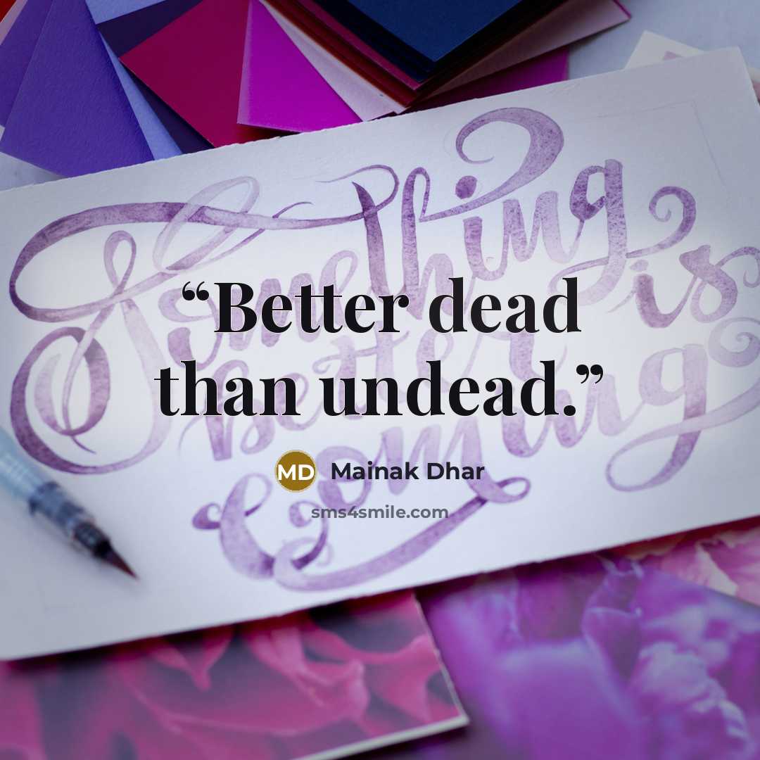 “Better dead than undead.” quote by Mainak Dhar