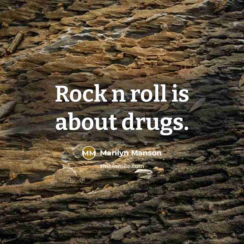 “Rock n roll is about drugs.…” quote by Marilyn Manson