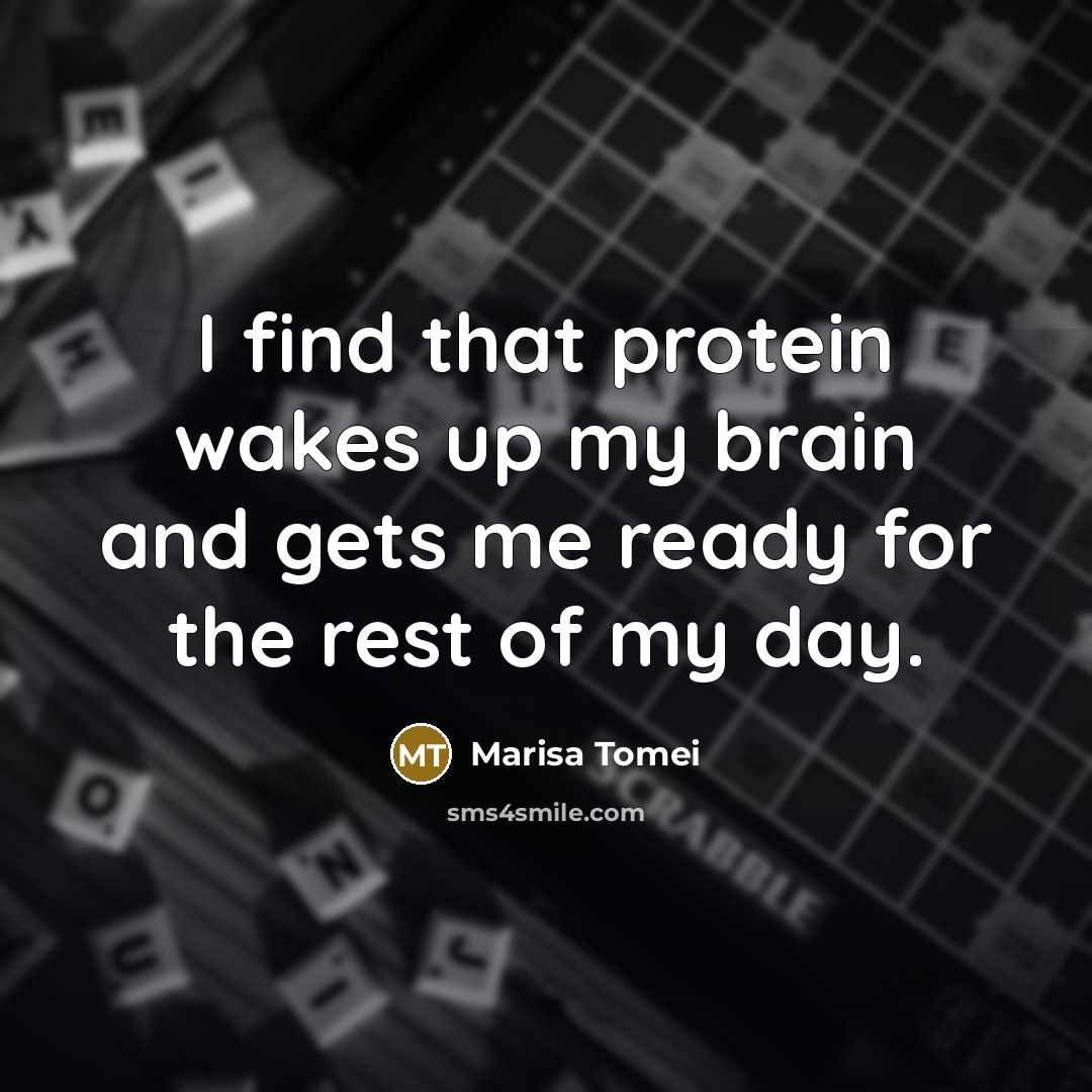 “I find that protein wakes up my brain and gets…” quote by Marisa Tomei