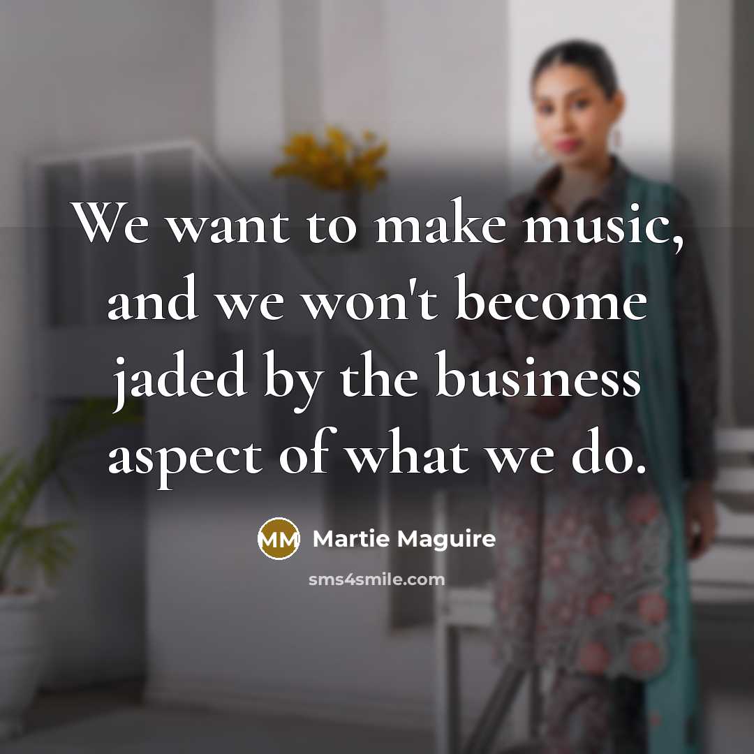 “We want to make music, and we won't become jaded…” quote by Martie Maguire