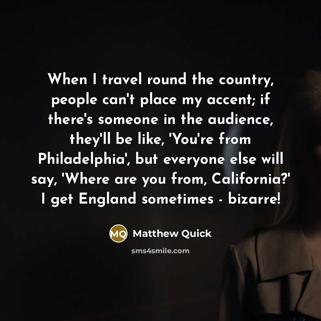 “When I travel round the country, people can't place my…” quote by Matthew Quick