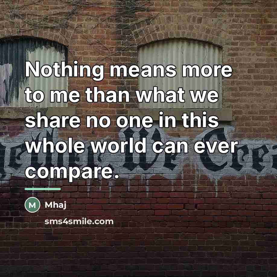 “Nothing means more to me than what we share no…” quote by Mhaj