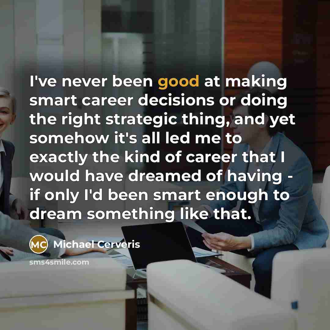 “I've never been good at making smart career decisions or…” quote by Michael Cerveris