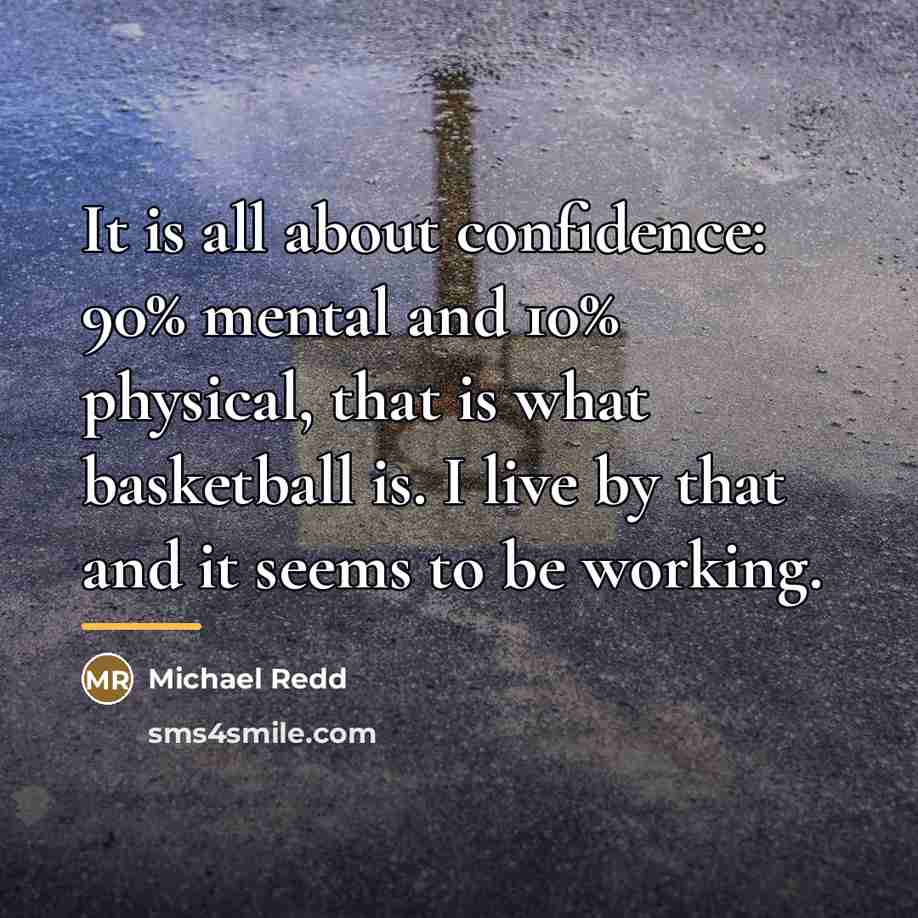 “It is all about confidence: 90% mental and 10% physical,…” quote by Michael Redd
