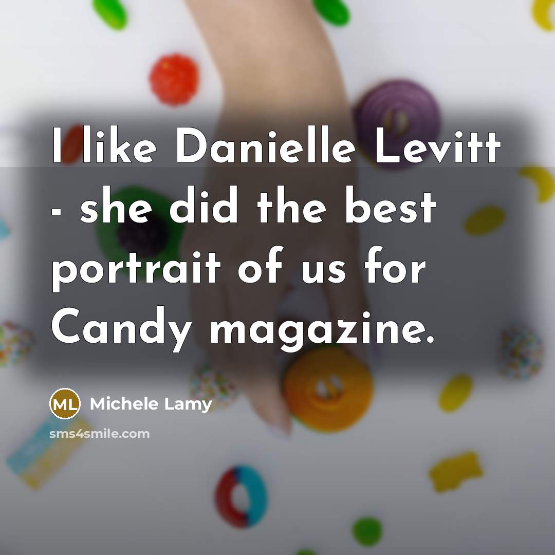“I like Danielle Levitt - she did the best portrait…” quote by Michele Lamy
