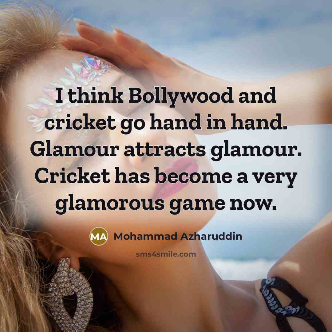 “I think Bollywood and cricket go hand in hand. Glamour…” quote by Mohammad Azharuddin