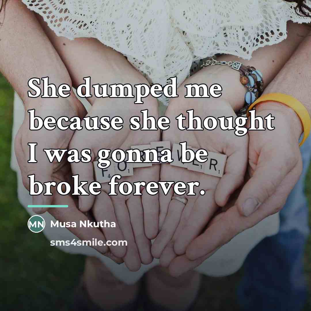 “She dumped me because she thought I was gonna be…” quote by Musa Nkutha