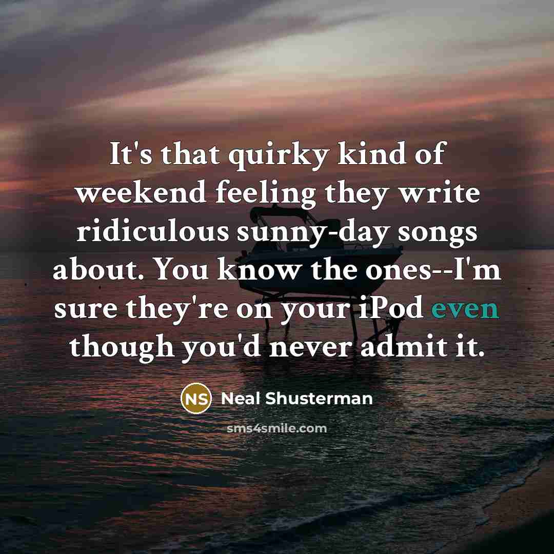 “It's that quirky kind of weekend feeling they write ridiculous…” quote by Neal Shusterman