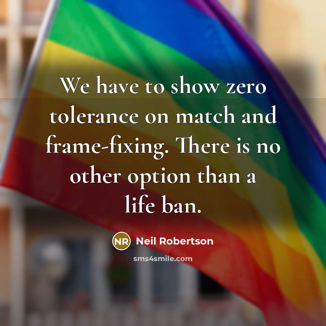 “We have to show zero tolerance on match and frame-fixing.…” quote by Neil Robertson