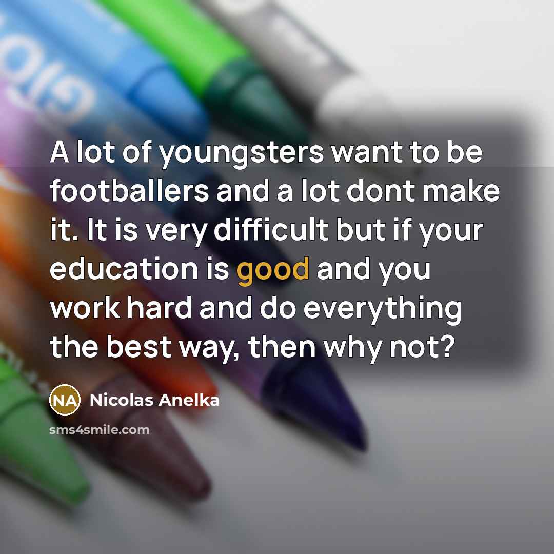 “A lot of youngsters want to be footballers and a…” quote by Nicolas Anelka