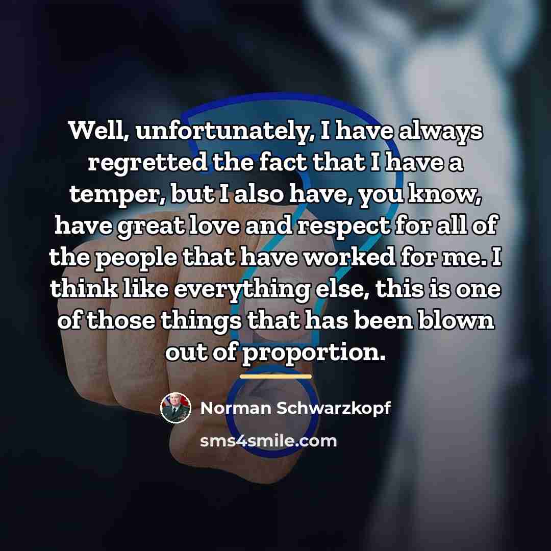 “Well, unfortunately, I have always regretted the fact that I…” quote by Norman Schwarzkopf