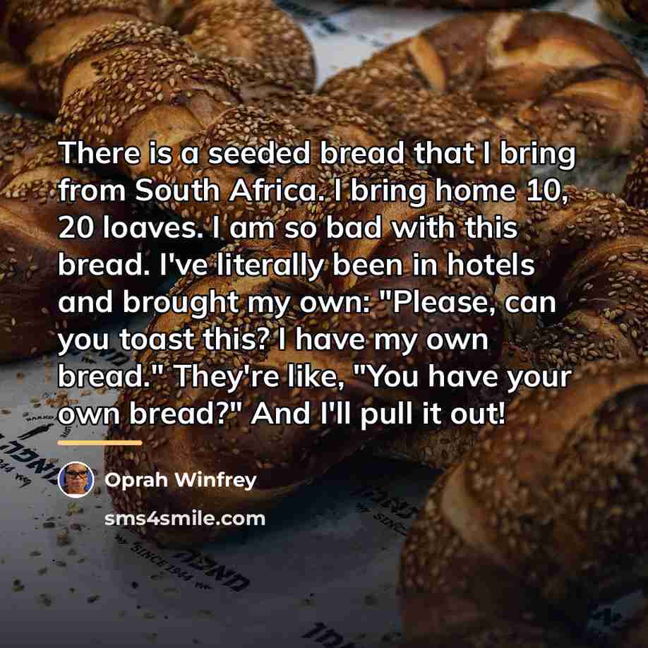 “There is a seeded bread that I bring from South…” quote by Oprah Winfrey