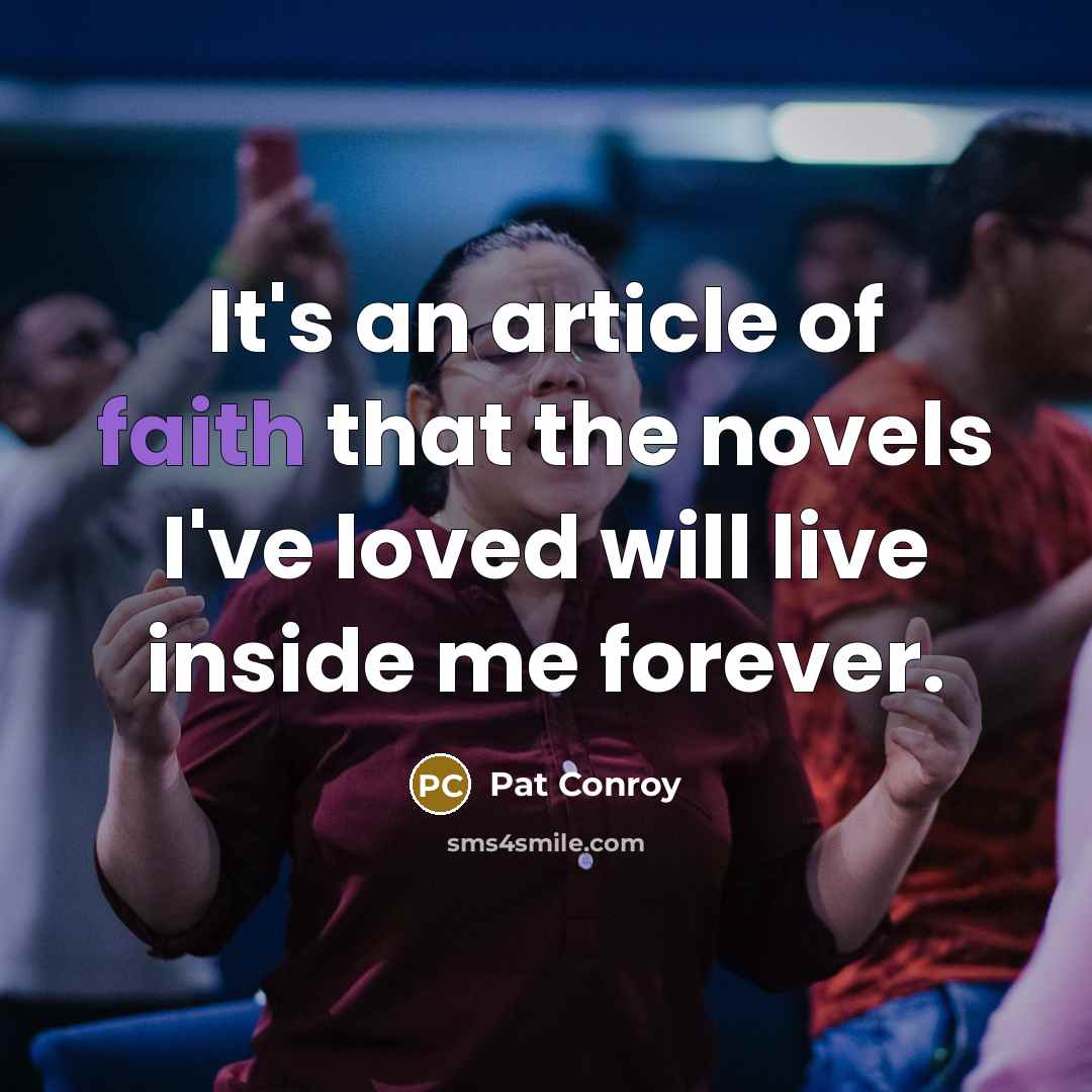 “It's an article of faith that the novels I've loved…” quote by Pat Conroy