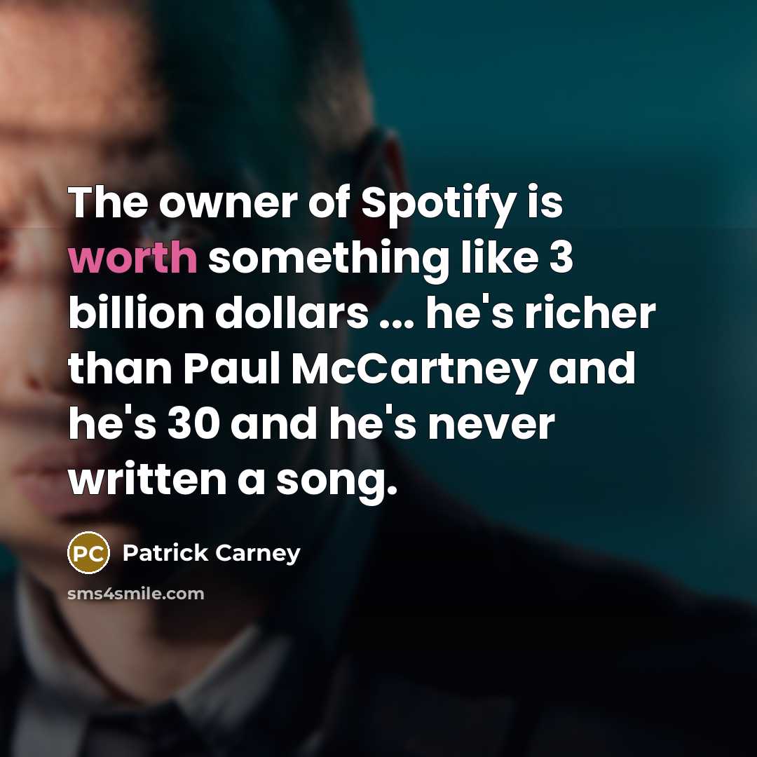 “The owner of Spotify is worth something like 3 billion…” quote by Patrick Carney