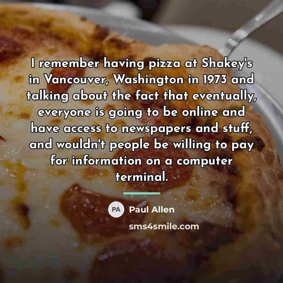 “I remember having pizza at Shakey's in Vancouver, Washington in…” quote by Paul Allen
