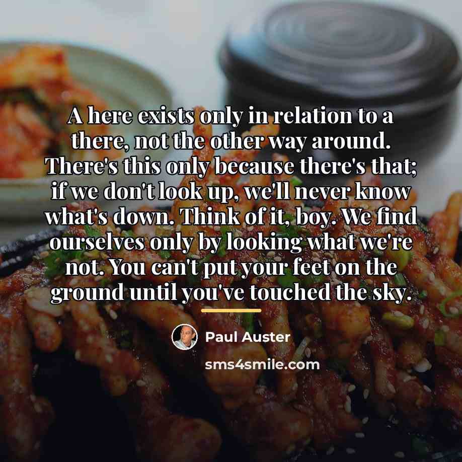“A here exists only in relation to a there, not…” quote by Paul Auster