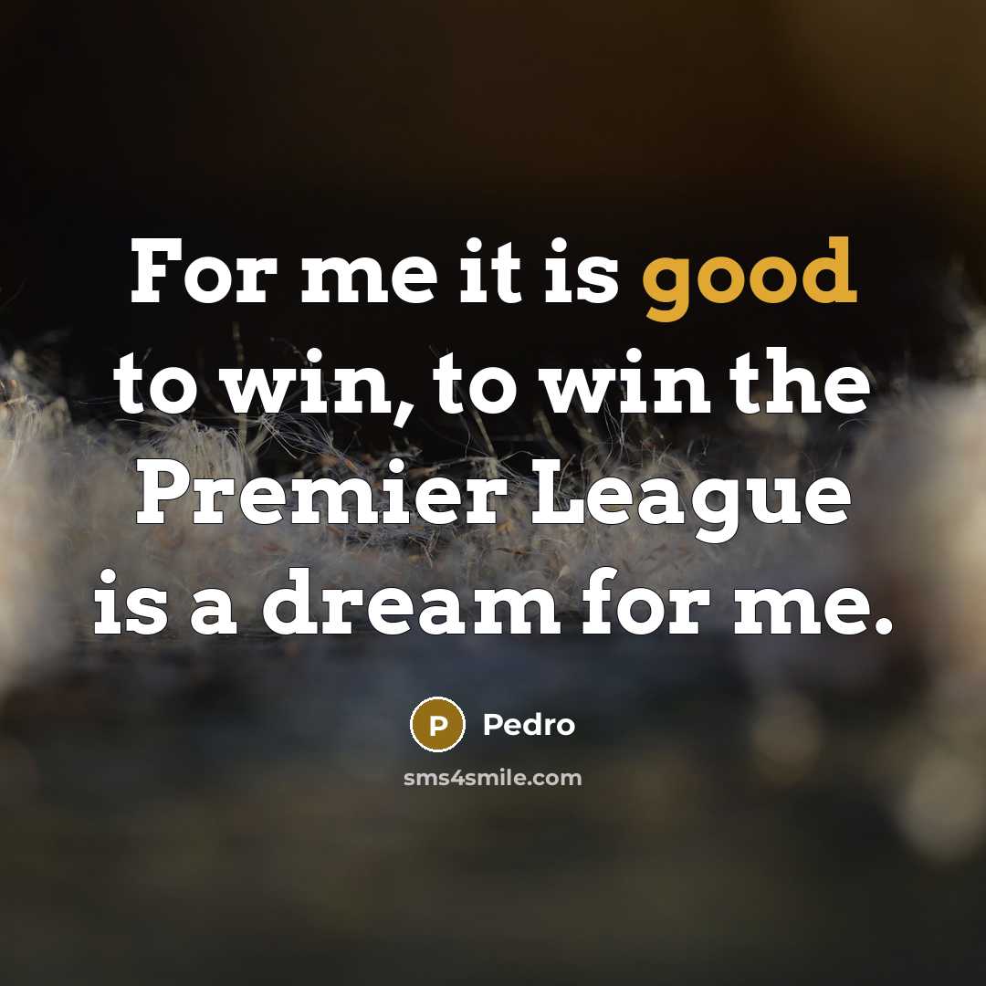 “For me it is good to win, to win the…” quote by Pedro